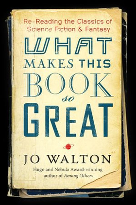 What Makes This Book So Great - Re-Reading the Classics of Fantasy and SF (ebok) av Jo Walton