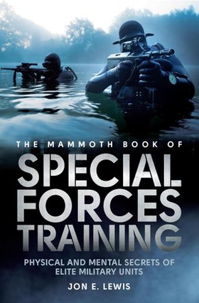 The Mammoth Book Of Special Forces Training - Physical and Mental Secrets of Elite Military Units (ebok) av Jon E. Lewis