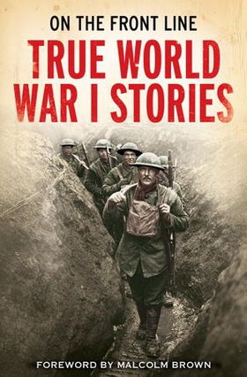 On the Front Line - True World War I Stories (ebok) av Jon E. Lewis