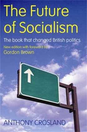 The Future of Socialism - The Book That Changed British Politics (ebok) av Anthony Crosland