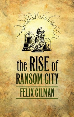 The Rise of Ransom City (ebok) av Felix Gilman