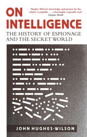 On Intelligence - The History of Espionage and the Secret World (ebok) av John Hughes-Wilson