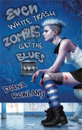 Even White Trash Zombies Get The Blues (ebok) av Diana Rowland