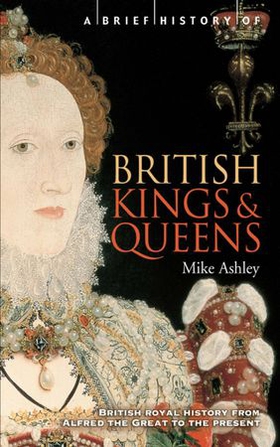 A Brief History of British Kings & Queens (ebok) av Mike Ashley