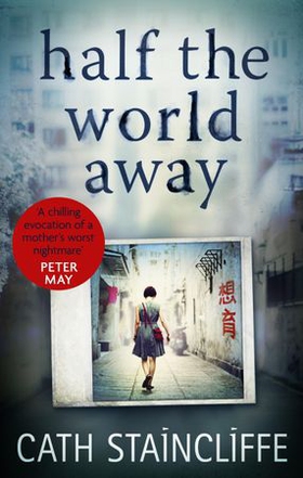 Half the World Away - a chilling evocation of a mother's worst nightmare (ebok) av Cath Staincliffe