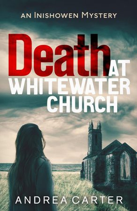 Death at Whitewater Church - An Inishowen Mystery (ebok) av Andrea Carter