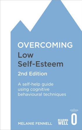 Overcoming Low Self-Esteem, 2nd Edition - A self-help guide using cognitive behavioural techniques (ebok) av Melanie Fennell