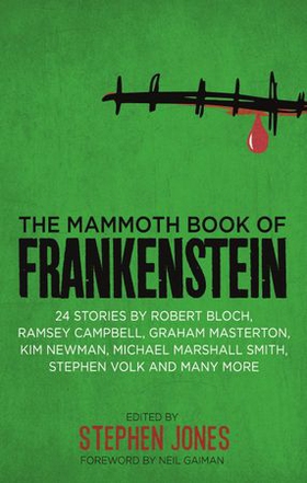 The Mammoth Book of Frankenstein - 25 monster tales by Robert Bloch, Ramsey Campbell, Paul J. McCauley, Lisa Morton, Kim Newman, Mary W. Shelley and many more (ebok) av Stephen Jones