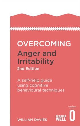 Overcoming Anger and Irritability, 2nd Edition - A self-help guide using cognitive behavioural techniques (ebok) av William Davies
