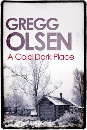 A Cold Dark Place (ebok) av Gregg Olsen
