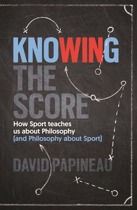 Knowing the Score - How Sport teaches us about Philosophy (and Philosophy about Sport) (ebok) av David Papineau