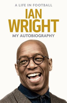 A Life in Football: My Autobiography (ebok) av Ian Wright