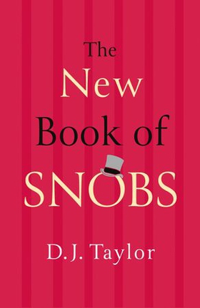 The New Book of Snobs - A Definitive Guide to Modern Snobbery (ebok) av D.J. Taylor