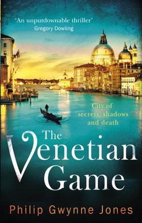 The Venetian Game - a haunting thriller set in the heart of Italy's most secretive city (ebok) av Philip Gwynne Jones