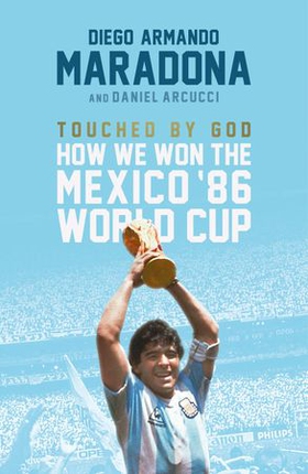 Touched by god - How We Won the Mexico '86 World Cup (ebok) av Diego Maradona