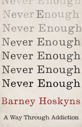 Never Enough - A Way Through Addiction (ebok) av Barney Hoskyns