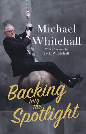 Backing into the Spotlight - A Memoir (ebok) av Michael Whitehall