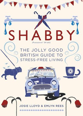 Shabby - The Jolly Good British Guide to Stress-free Living (ebok) av Emlyn Rees