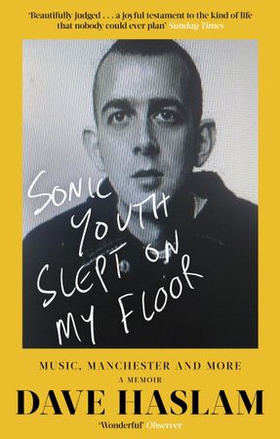 Sonic Youth Slept On My Floor - Music, Manchester, and More: A Memoir (ebok) av Dave Haslam