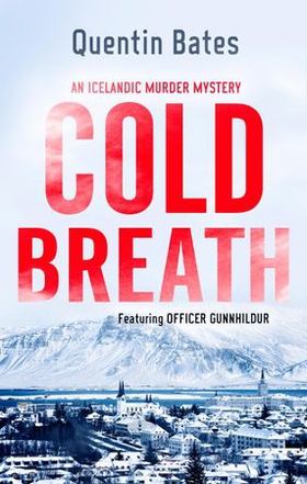 Cold Breath - An Icelandic thriller that will grip you until the final page (ebok) av Quentin Bates