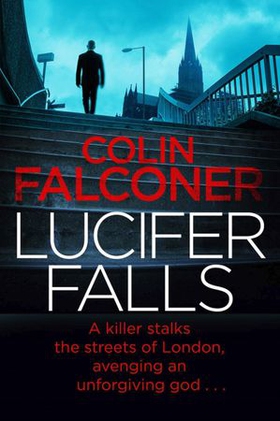 Lucifer Falls - The gripping authentic London crime thriller from the bestselling author (ebok) av Colin Falconer
