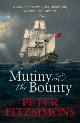 Mutiny on the Bounty - A saga of sex, sedition, mayhem and mutiny, and survival against extraordinary odds (ebok) av Peter FitzSimons