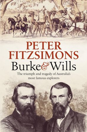 Burke and Wills - The Triumph and Tragedy of Australia's Most Famous Explorers (ebok) av Peter FitzSimons