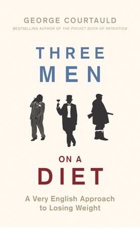 Three Men on a Diet - A Very English Approach to Losing Weight (ebok) av George Courtauld