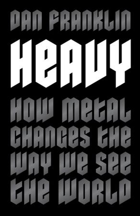Heavy - How Metal Changes the Way We See the World (ebok) av Ukjent