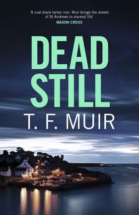 Dead Still - A compelling, page-turning Scottish crime thriller (ebok) av T.F. Muir