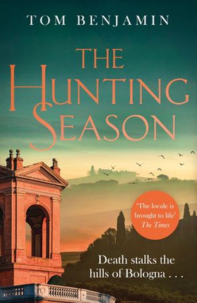 The Hunting Season - Death stalks the Italian Wilderness in this gripping crime thriller (ebok) av Tom Benjamin