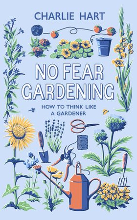 No Fear Gardening - How To Think Like a Gardener (ebok) av Charlie Hart