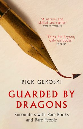 Guarded by Dragons - Encounters with Rare Books and Rare People (ebok) av Rick Gekoski