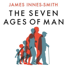 The Seven Ages of Man - How to Live a Meaningful Life (lydbok) av James Innes-Smith