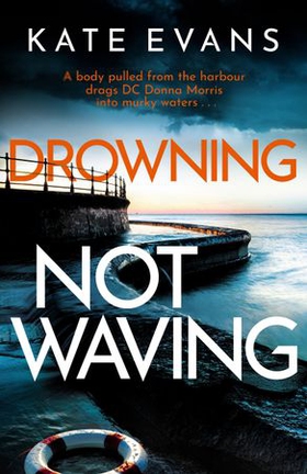 Drowning Not Waving - a completely thrilling new police procedural set in Scarborough (ebok) av Kate Evans