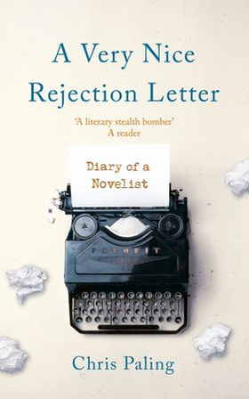 A Very Nice Rejection Letter - Diary of a Novelist (ebok) av Chris Paling