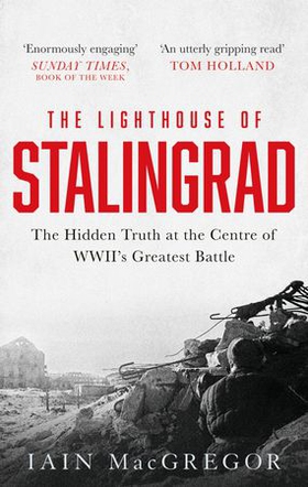 The Lighthouse of Stalingrad - The Hidden Truth at the Centre of WWII's Greatest Battle (ebok) av Iain MacGregor