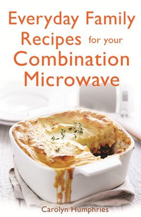 Everyday Family Recipes For Your Combination Microwave - Healthy, nutritious family meals that will save you money and time (ebok) av Carolyn Humphries