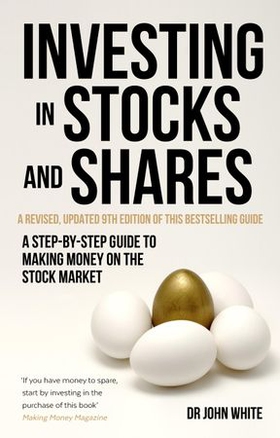 Investing in Stocks and Shares, 9th Edition - A step-by-step guide to making money on the stock market (ebok) av John White