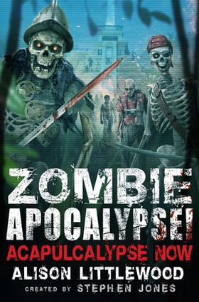 Zombie Apocalypse! Acapulcalypse Now (ebok) av Stephen Jones