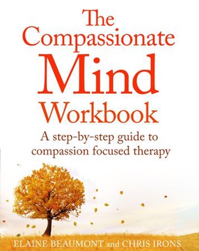 The Compassionate Mind Workbook - A step-by-step guide to developing your compassionate self (ebok) av Chris Irons
