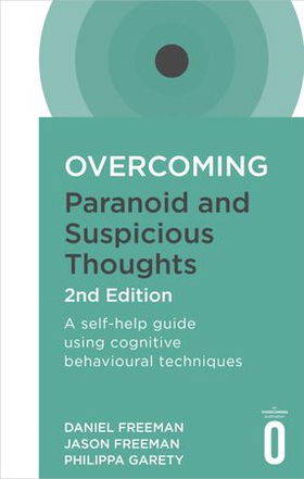 Overcoming Paranoid and Suspicious Thoughts, 2nd Edition - A self-help guide using cognitive behavioural techniques (ebok) av Daniel Freeman