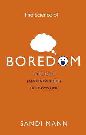 The Science of Boredom - Why Boredom is Good (ebok) av Sandi Mann