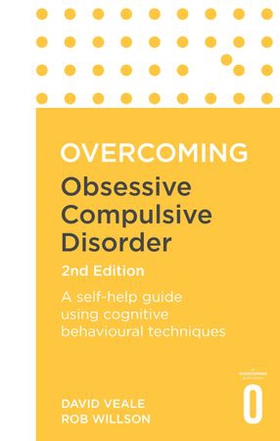 Overcoming Obsessive Compulsive Disorder, 2nd Edition - A self-help guide using cognitive behavioural techniques (ebok) av David Veale