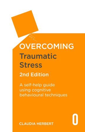 Overcoming Traumatic Stress, 2nd Edition - A Self-Help Guide Using Cognitive Behavioural Techniques (ebok) av Claudia Herbert