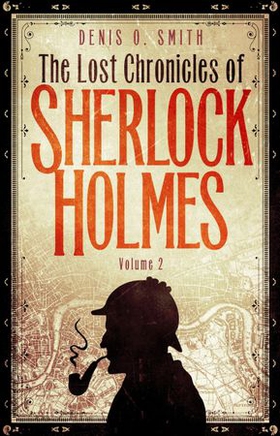 The Lost Chronicles of Sherlock Holmes, Volume 2 (ebok) av Denis O. Smith