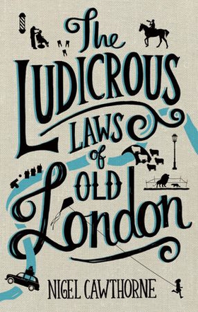 The Ludicrous Laws of Old London (ebok) av Nigel Cawthorne