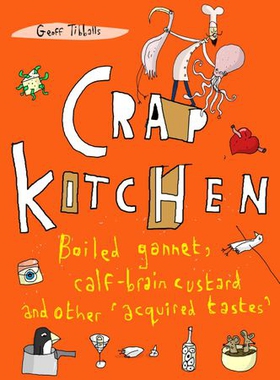 Crap Kitchen - Boiled gannet, calf-brain custard and other 'acquired tastes' (ebok) av Geoff Tibballs