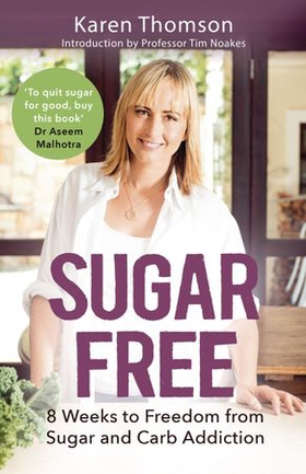 Sugar Free - 8 Weeks to Freedom from Sugar and Carb Addiction (ebok) av Karen Thomson