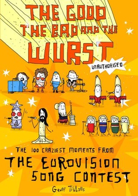 The Good, the Bad and the Wurst - The 100 Craziest Moments from the Eurovision Song Contest (ebok) av Geoff Tibballs